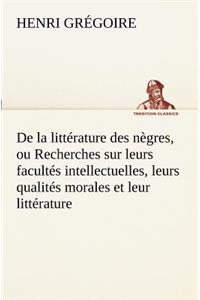 De la littérature des nègres, ou Recherches sur leurs facultés intellectuelles, leurs qualités morales et leur littérature