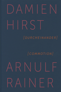 Damien Hirst & Arnulf Rainer: Commotion