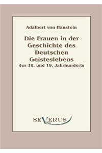 Die Frauen in der Geschichte des deutschen Geisteslebens des 18. und 19. Jahrhunderts