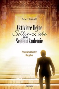 Aktiviere Deine Selbst-Liebe in der Seelenakademie