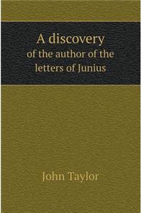 A Discovery of the Author of the Letters of Junius