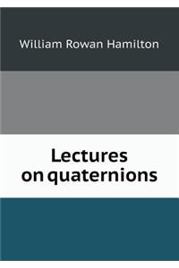 Lectures on Quaternions