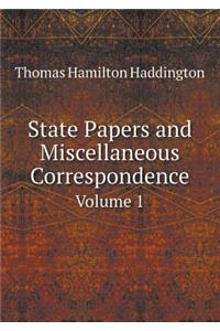 State Papers and Miscellaneous Correspondence Volume 1