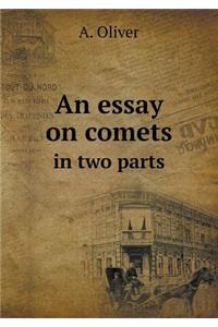An Essay on Comets in Two Parts