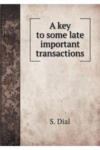 A Key to Some Late Important Transactions