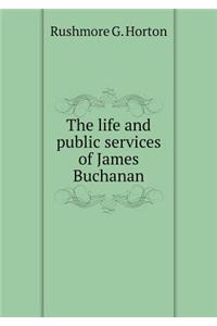 The Life and Public Services of James Buchanan