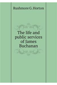 The Life and Public Services of James Buchanan