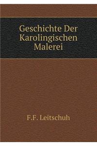 Geschichte Der Karolingischen Malerei