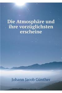Die Atmosphäre und ihre vorzüglichsten erscheine