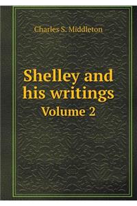 Shelley and His Writings Volume 2