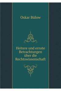 Heitere und ernste Betrachtungen über die Rechtswissenschaft