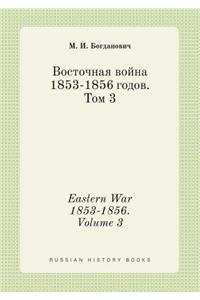 Eastern War 1853-1856. Volume 3