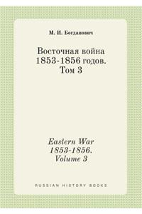 Eastern War 1853-1856. Volume 3