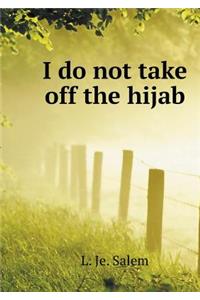 I do not take off the hijab