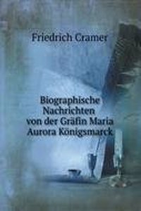 Biographische Nachrichten von der Grafin Maria Aurora Konigsmarck