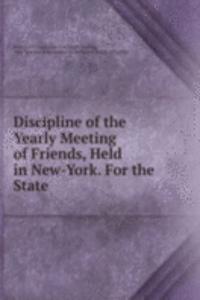 Discipline of the Yearly Meeting of Friends, Held in New-York. For the State .