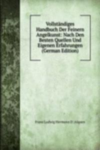 Vollstandiges Handbuch Der Feinern Angelkunst: Nach Den Besten Quellen Und Eigenen Erfahrungen (German Edition)