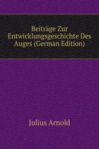 Beitrage Zur Entwicklungsgeschichte Des Auges (German Edition)