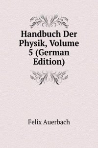 Handbuch Der Physik, Volume 5 (German Edition)