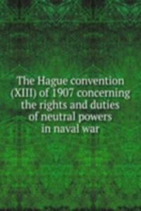 Hague convention (XIII) of 1907 concerning the rights and duties of neutral powers in naval war