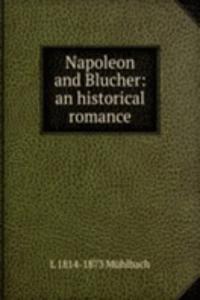 Napoleon and Blucher: an historical romance