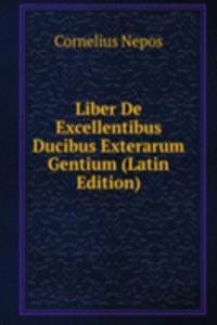 Liber De Excellentibus Ducibus Exterarum Gentium (Latin Edition)