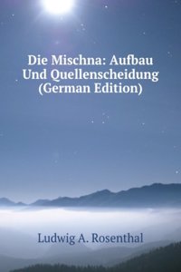 Die Mischna: Aufbau Und Quellenscheidung (German Edition)