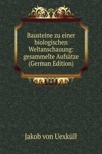 Bausteine zu einer biologischen Weltanschauung: gesammelte Aufsatze (German Edition)