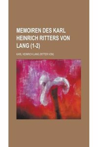 Memoiren des Karl Heinrich Ritters von lang: Skizzen aus meinem Leben und .
