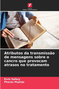 Atributos da transmissão de mensagens sobre o cancro que provocam atrasos no tratamento