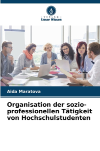 Organisation der sozio-professionellen Tätigkeit von Hochschulstudenten