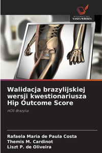 Walidacja brazylijskiej wersji kwestionariusza Hip Outcome Score
