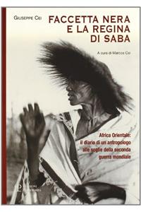 Faccetta Nera E La Regina Di Saba: Africa Orientale: Il Diario Di Un Antropologo Alle Soglie Della Seconda Guerra Mondiale: Africa Orientale: Il Diario Di Un Antropologo Alle Soglie Della Seconda Guerra Mondiale