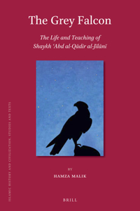 Grey Falcon: The Life and Teaching of Shaykh ʿabd Al-Qādir Al-Jīlānī