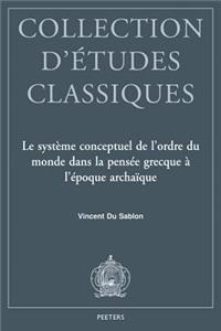 Le Systeme Conceptuel de l'Ordre Du Monde Dans La Pensee Grecque a l'Epoque Archaique