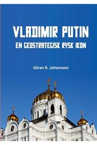 Vladimir Putin. En Geostrategisk Rysk Ikon