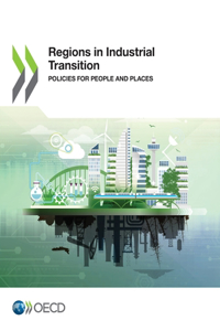 OECD Regional Development Studies Regions in Industrial Transition Policies for People and Places