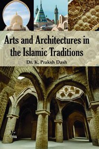 Art and Architectures in the Islamic Traditions