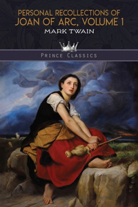 Personal Recollections of Joan of Arc, Volume 1