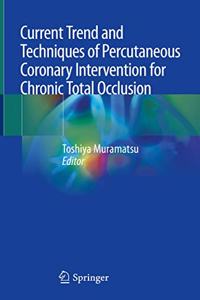 Current Trend and Techniques of Percutaneous Coronary Intervention for Chronic Total Occlusion