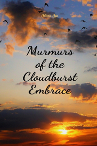 Murmurs of the Cloudburst Embrace
