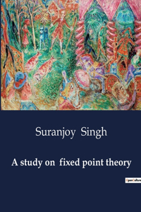 study on fixed point theory