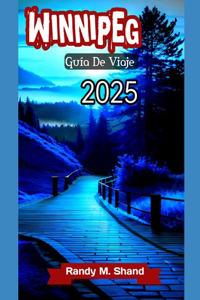 Winnipeg Guía de Viaje 2025