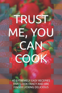 Trust Me, You Can Cook