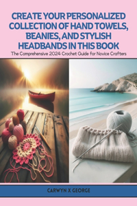 Create Your Personalized Collection of Hand Towels, Beanies, and Stylish Headbands in this Book