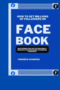 How To Get Millions Of Followers On Facebook