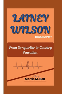 Lainey Wilson Biography: From Songwriter to Country Sensation