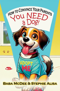 How to Convince Your Parents You NEED a Dog