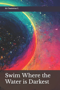 Swim Where the Water is Darkest