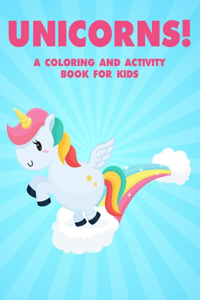Unicorns! A Coloring And Activity Book For Kids